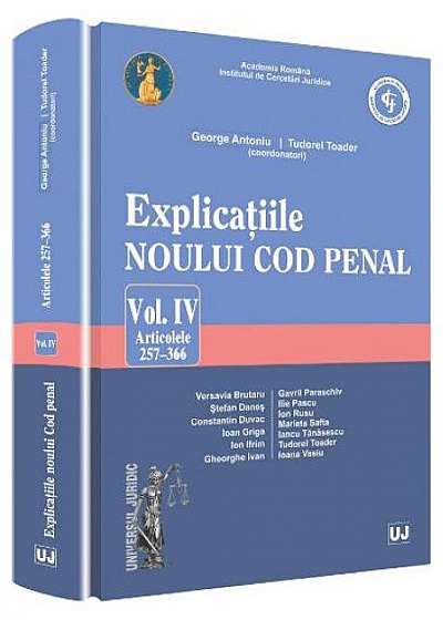 Explicațiile noului Cod penal. Vol. IV. Art. 257-366