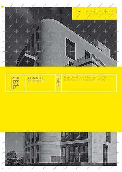 Fluenţe. Arhitectura Europei Centrale şi de Est / Fluencies. East and Central European Architecture