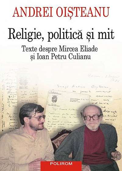 Religie, politică şi mit. Texte despre Mircea Eliade şi Ioan Petru Culianu