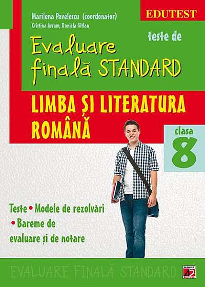 Teste de evaluare finală standard. Clasa a VIII-a. Limba și literatura română. Teste, modele de rezolvări, bareme de evaluare și notare