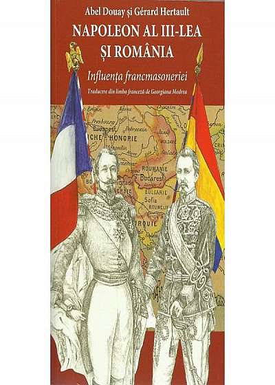 Napoleon al III-lea și România. Influența francmasoneriei