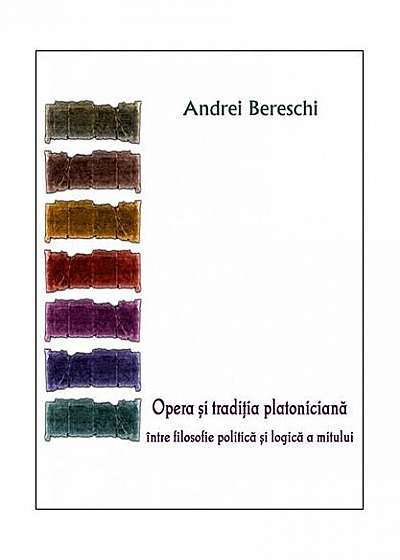Coperta cărții Opera și tradiția platoniciană între filosofie politică și logică a mitului
