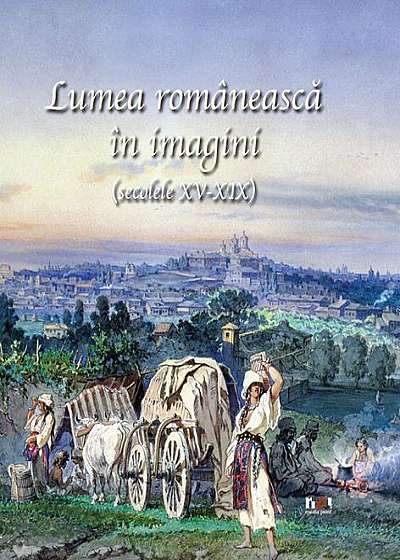 Lumea românească în imagini (secolele XV-XIX)