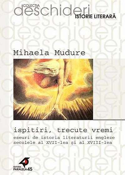 Ispitiri, trecute vremi. Eseuri de istoria literaturii engleze secolele al XVII-lea si al XVIII-lea