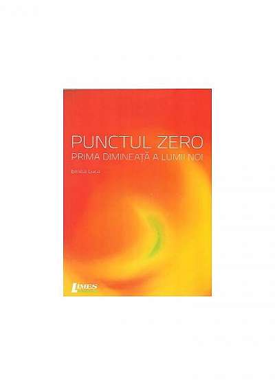 Coperta cărții Punctul zero. Prima dimineaţă a lumii noi de Emilia Luca