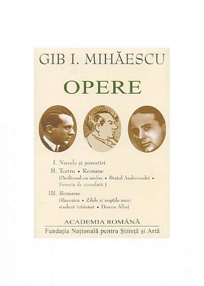 Gib. I Mihăescu. Opere (Vol. I+II+III)