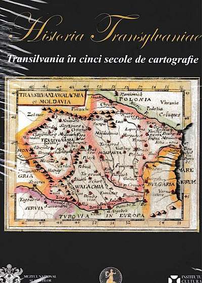 Album Historia Transylvaniae. Transilvania în cinci secole de cartografie