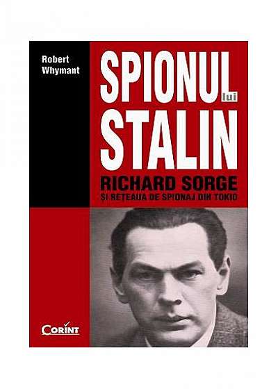 Spionul lui Stalin. Richard Sorge şi reţeaua de spionaj din Tokio