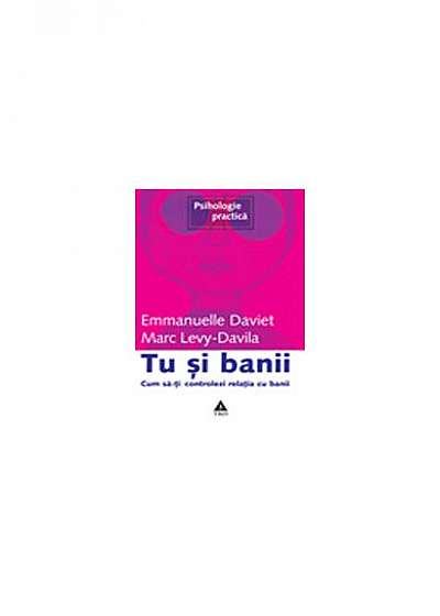 Coperta cărții Tu şi banii. Cum să-ţi controlezi relaţia cu banii de Emmanuelle Daviet
