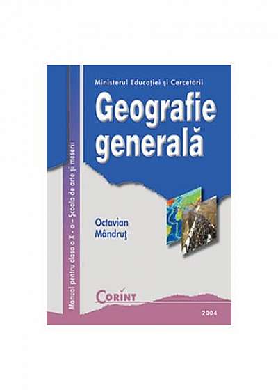 Geografie generală. Manual pentru clasa a X-a