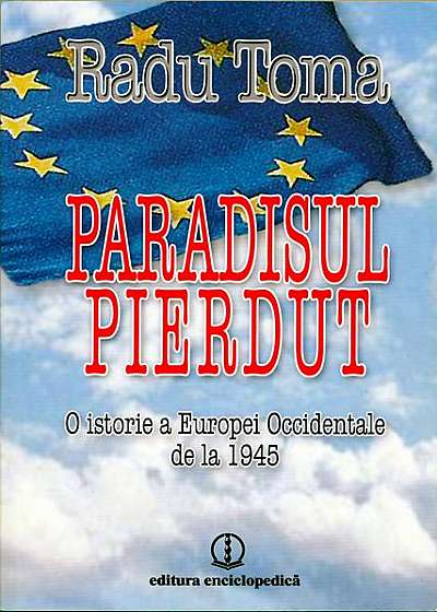 Paradisul pierdut. O istorie a Europei Occidentale de la 1945