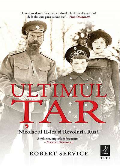 Ultimul Țar. Nicolae al II-lea și Revoluția Rusă