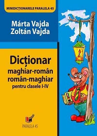 Dicționar maghiar-român, român-maghiar pentru clasele I-IV