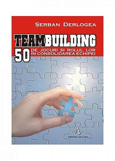 Coperta cărții Teambuilding. 50 de jocuri și rolul lor în consolidarea echipei de Șerban Derlogea
