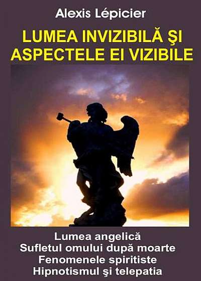 Coperta cărții Lumea invizibilă şi aspectele ei vizibile