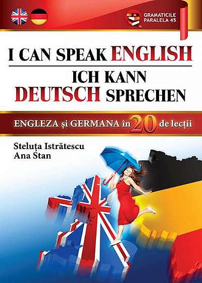 I can speak English. Ich kann Deutsch sprechen. Engleză și germană în 20 de lecții