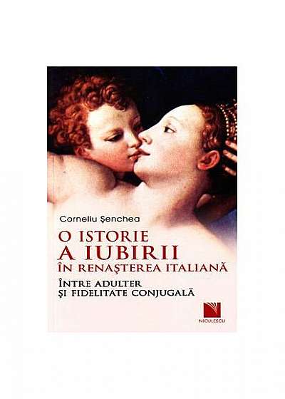 O istorie a iubirii în Renaşterea italiană. Între adulter și fidelitate conjugală