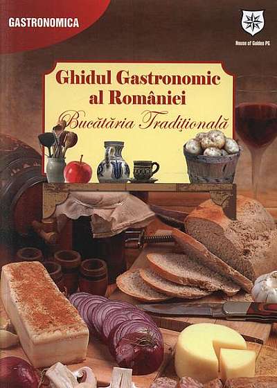 Ghidul gastronomic al României. Bucătăria tradiţională. Ediţie chioşc