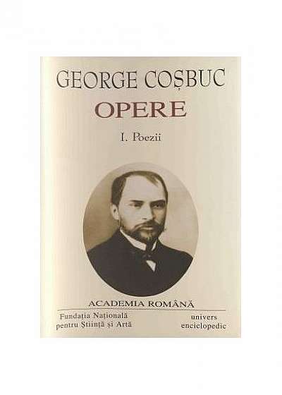 George Coșbuc. Opere (Vol. I) Poezii