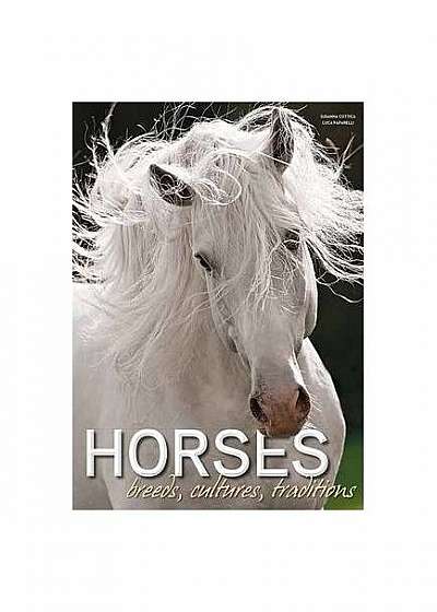 Horses. Breeds, Cultures, Traditions