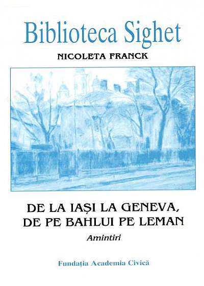 De la Iasi la Geneva, de pe Bahlui pe Leman: amintiri