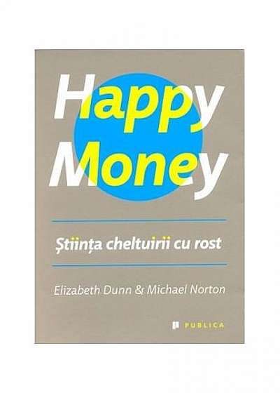 Happy Money. Ştiinţa cheltuirii cu rost