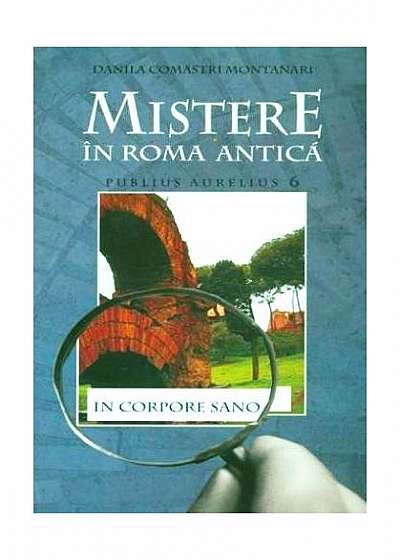 Publius Aurelius (Vol. 6) Mistere în Roma antică. In corpore sano