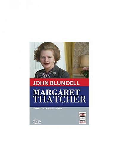 Margaret Thatcher. Portretul Doamnei de Fier (ediția Capital)