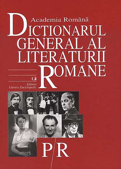 Dicţionarul general al literaturii române vol. V (P-R)