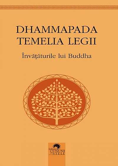 Dhammapada. Temelia legii. Învățăturile lui Buddha