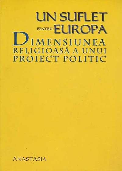 Un suflet pentru Europa. Dimensiunea religioasă a unui proiect politic