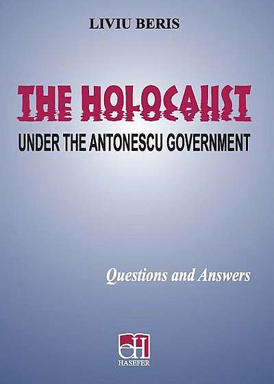 The Holocaust - Under the Antonescu Government. Questions and answers