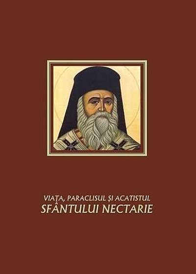 Viața, paraclisul și acatistul Sfântului Nectarie
