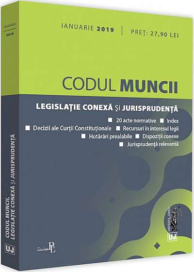 Codul muncii, legislație conexă și jurisprudența (ianuarie 2019)