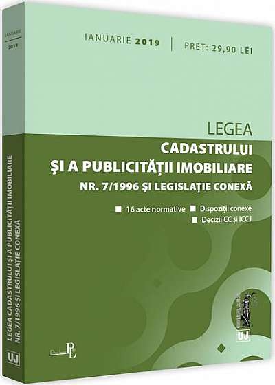 Legea cadastrului și a publicității imobiliare nr. 7/1996 și legislație conexă (ianuarie 2019)