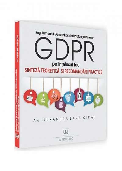 Regulamentul General privind Protecția Datelor (GDPR) pe înțelesul tău. Sinteza teoretică și recomandări practice