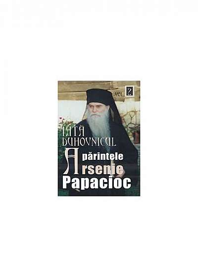 Iată duhovnicul: Părintele Arsenie Papacioc (Vol. 2)