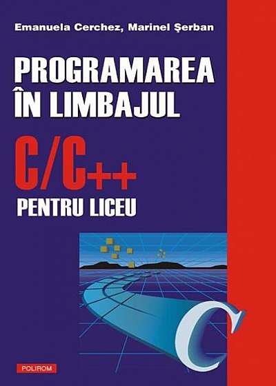 Programarea în limbajul C/C++ pentru liceu (Vol. I)