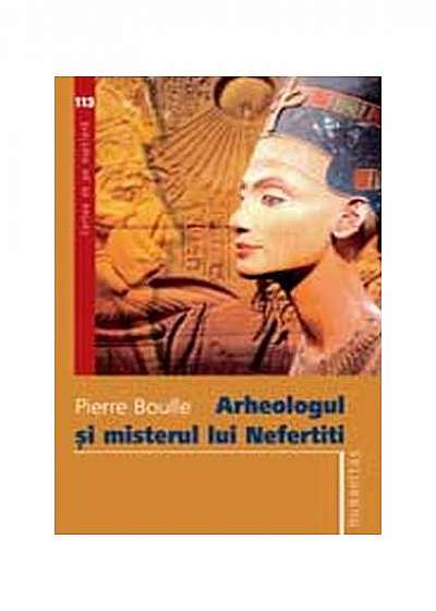 Arheologul şi misterul lui Nefertiti