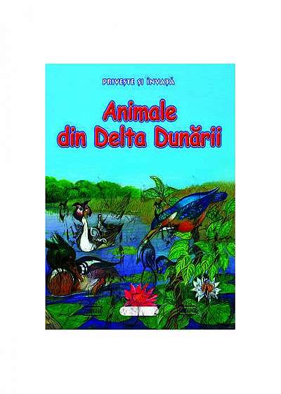 Privește și învață. Animale din Delta Dunării