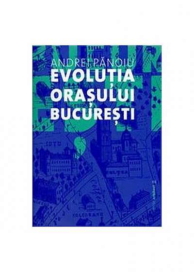 Evoluţia oraşului Bucureşti