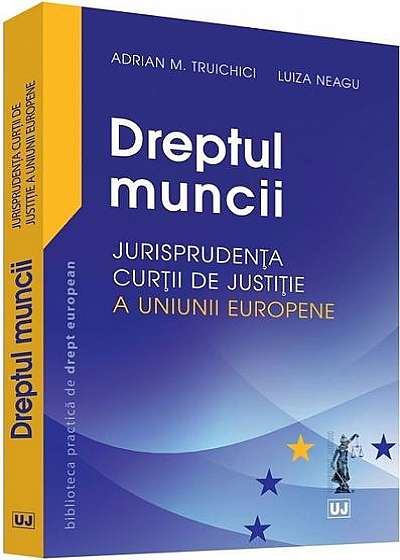 Dreptul muncii. Jurisprudența Curții de Justiție a Uniunii Europene