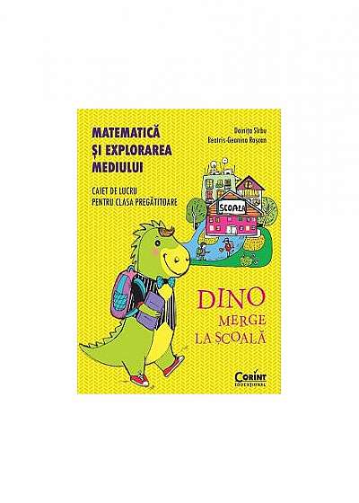 Dino merge la şcoală. Matematică şi explorarea mediului. Caiet de lucru pentru clasa pregătitoare