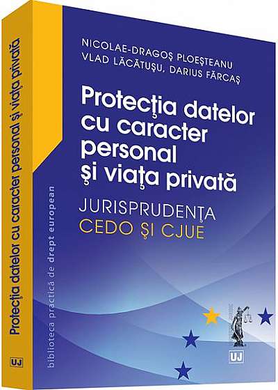 Protecția datelor cu caracter personal și viața privată. Jurisprudența CEDO și CJUE