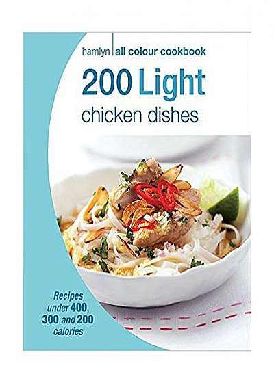 200 Light Chicken Dishes: Hamlyn All Colour Cookbook