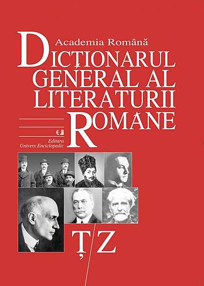 Dicţionarul general al literaturii române vol. VII (Ţ-Z)