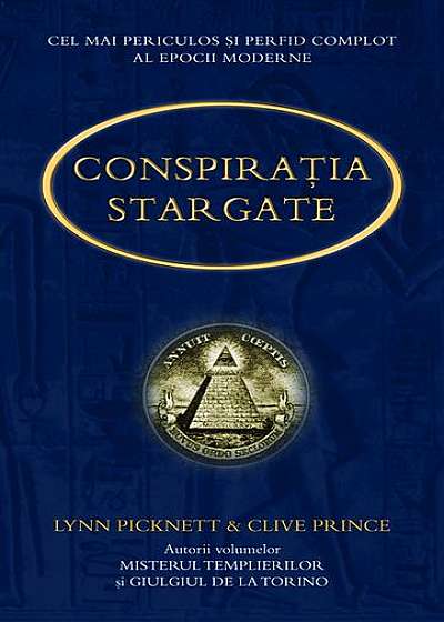 Conspiraţia Stargate. Dezvăluirea adevărului aflat în spatele contactelor cu extratereștrii, a spionajului militar și a misterelor Egiptului antic