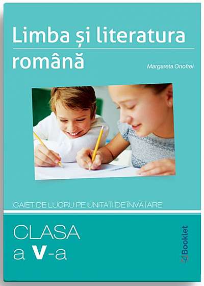 Limba si literatura romana - Caiet de lucru pe unitati de invatare - Clasa a V-a