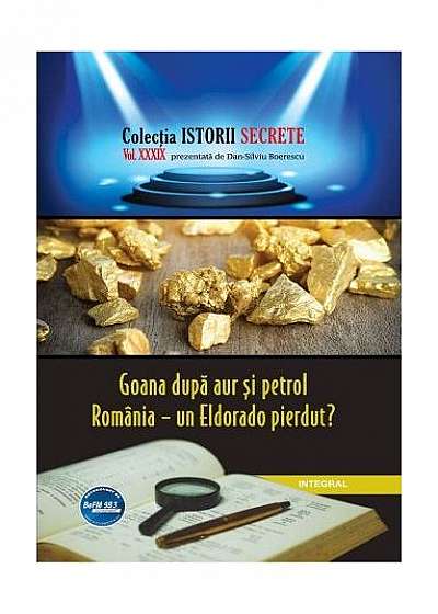 Goana după aur și petrol. România – un Eldorado pierdut?