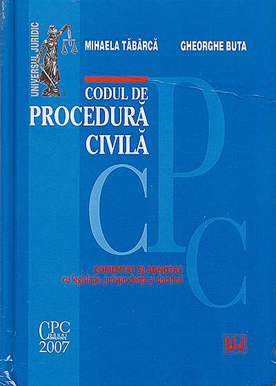 Codul de Procedura Civila. Comentat si adnotat cu legislatie, jurisprudenta si doctrina
